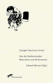 LITERÁRNÍ PŘÍLOHA V minulém čísle (ČLV 2/2016) jsme přinesli ukázku z knihy Edwarda Wornara: Traugott Xaverius Unruh Von der Sorbenwenden Wesenheit und Herkommen (Verlag Reinecke & Voß, Leipzig 2015)