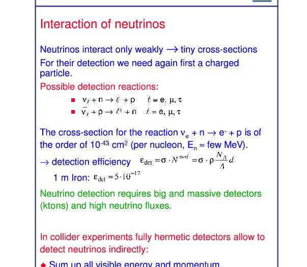 Interakce neutrin Neutrinové experimenty vyžadují masivní a velké detektory (ktuny) a velké neutrinové toky V experimentech na collideru dovolují