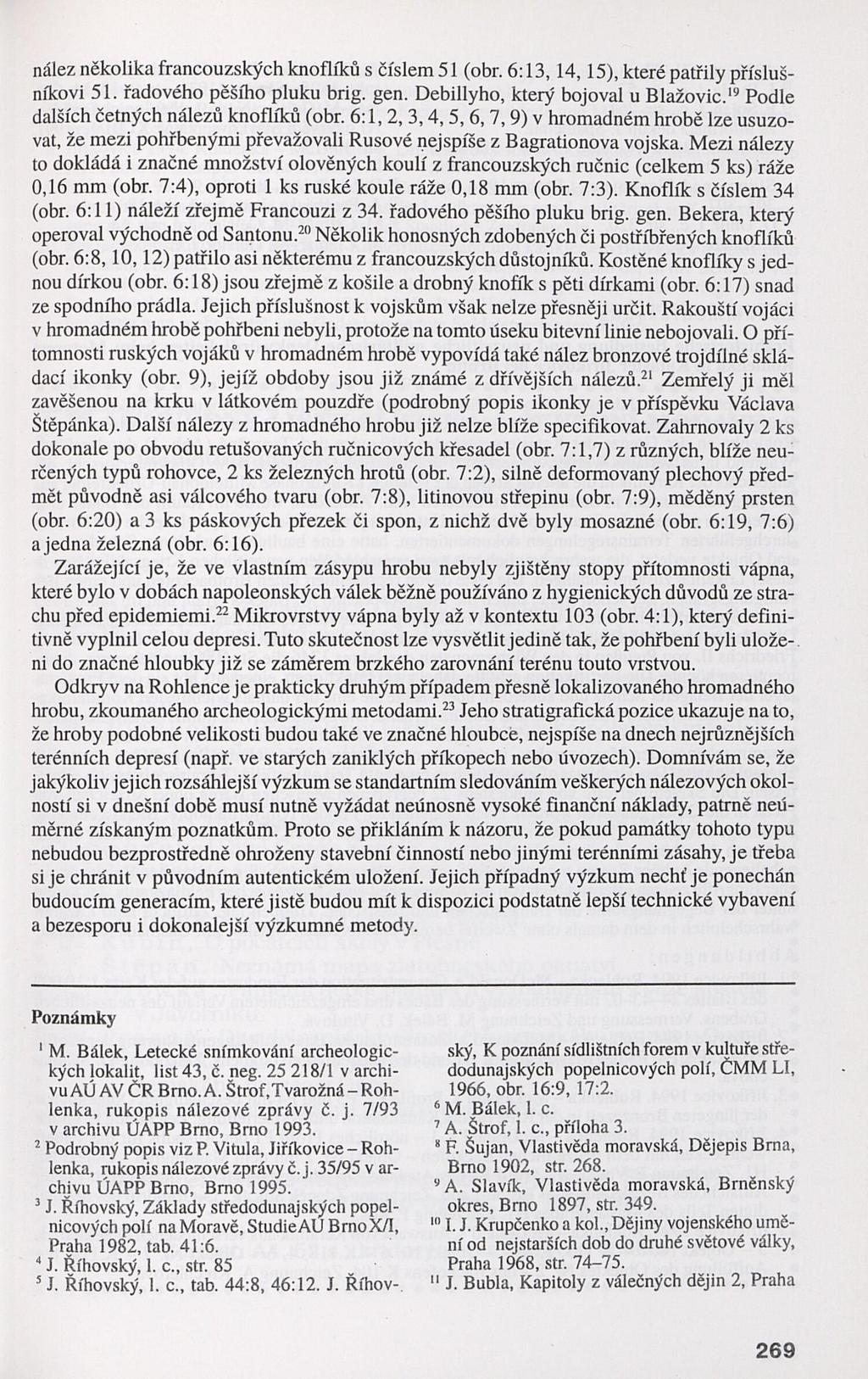 nález několika francouzských knoflíků s číslem 51 (obr. 6:13,14,15), které patřily přísluš níkovi 51. řadového pěšího pluku brig. gen. Debillyho, který bojoval u Blažovic.