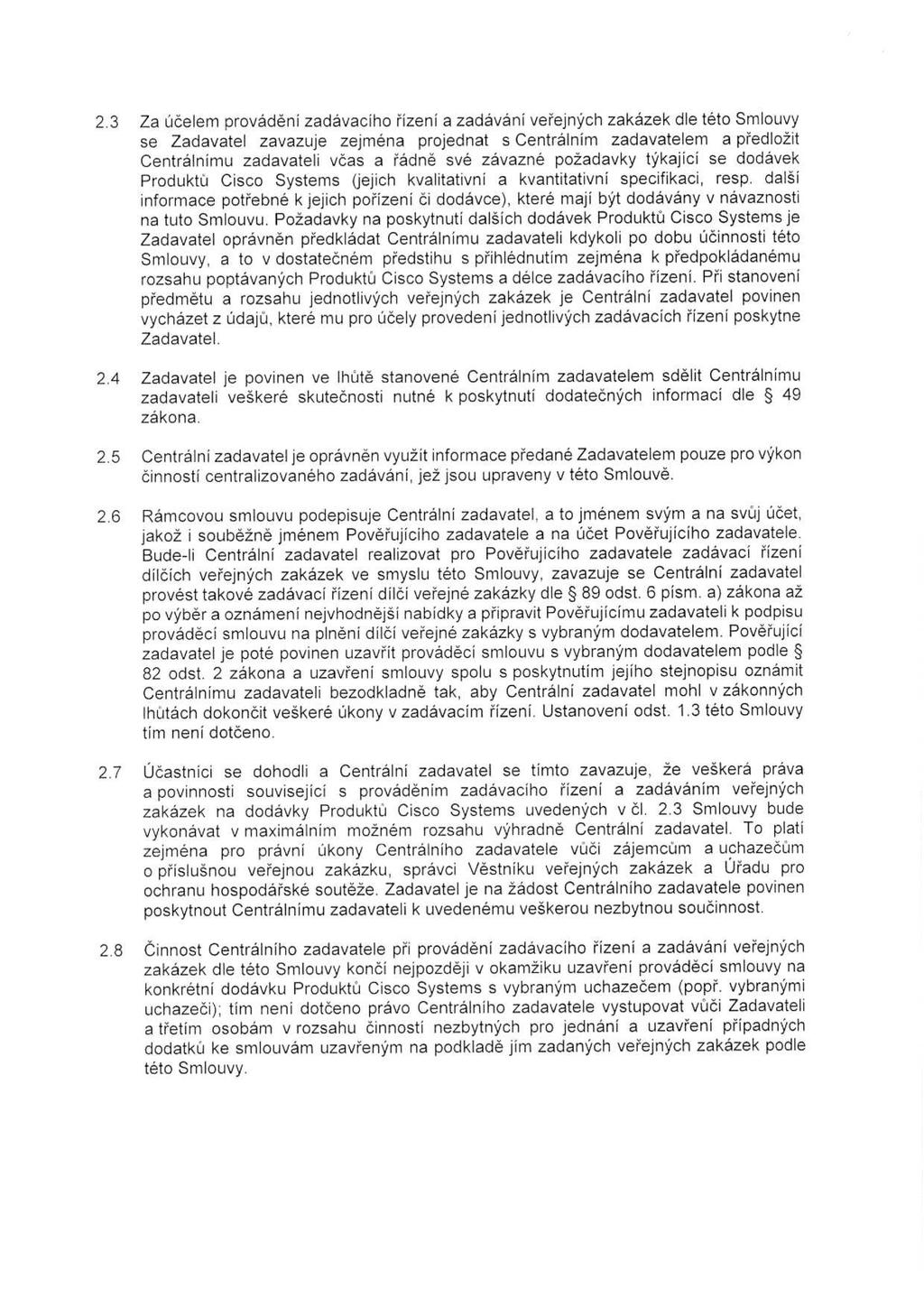 2.3 Za účelem prováděni zadávacího řizení a zadávání veřejných zakázek dle této Smlouvy se Zadavatel zavazuje zejména projednat s Centrálním zadavatelem a předložit Centrálnímu zadavateli včas a
