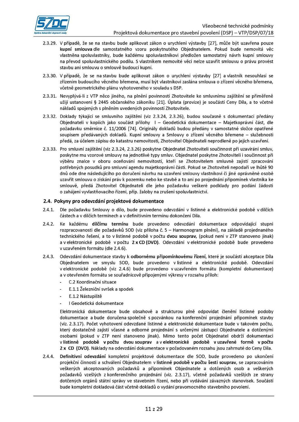 2.3.29. V případě, že se na stavbu bude aplikovat zákon o urychlení výstavby [27], může být uzavřena pouze kupní smlouva dle samostatného vzoru poskytnutého Objednatelem.