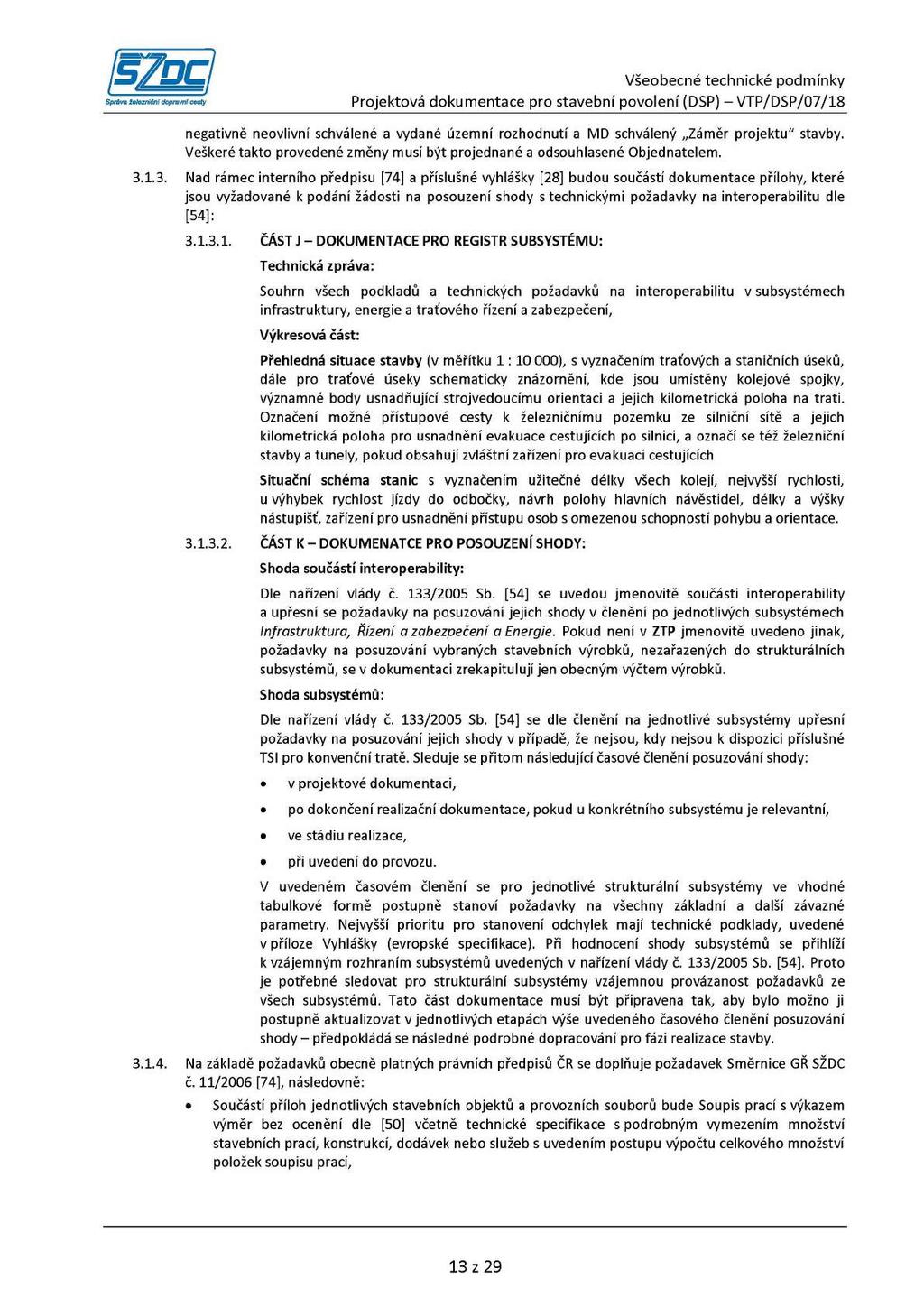 negativně neovlivní schválené a vydané územní rozhodnutí a MD schválený Záměr projektu" stavby. Veškeré takto provedené změny musí být projednané a odsouhlasené Objednatelem. 3.