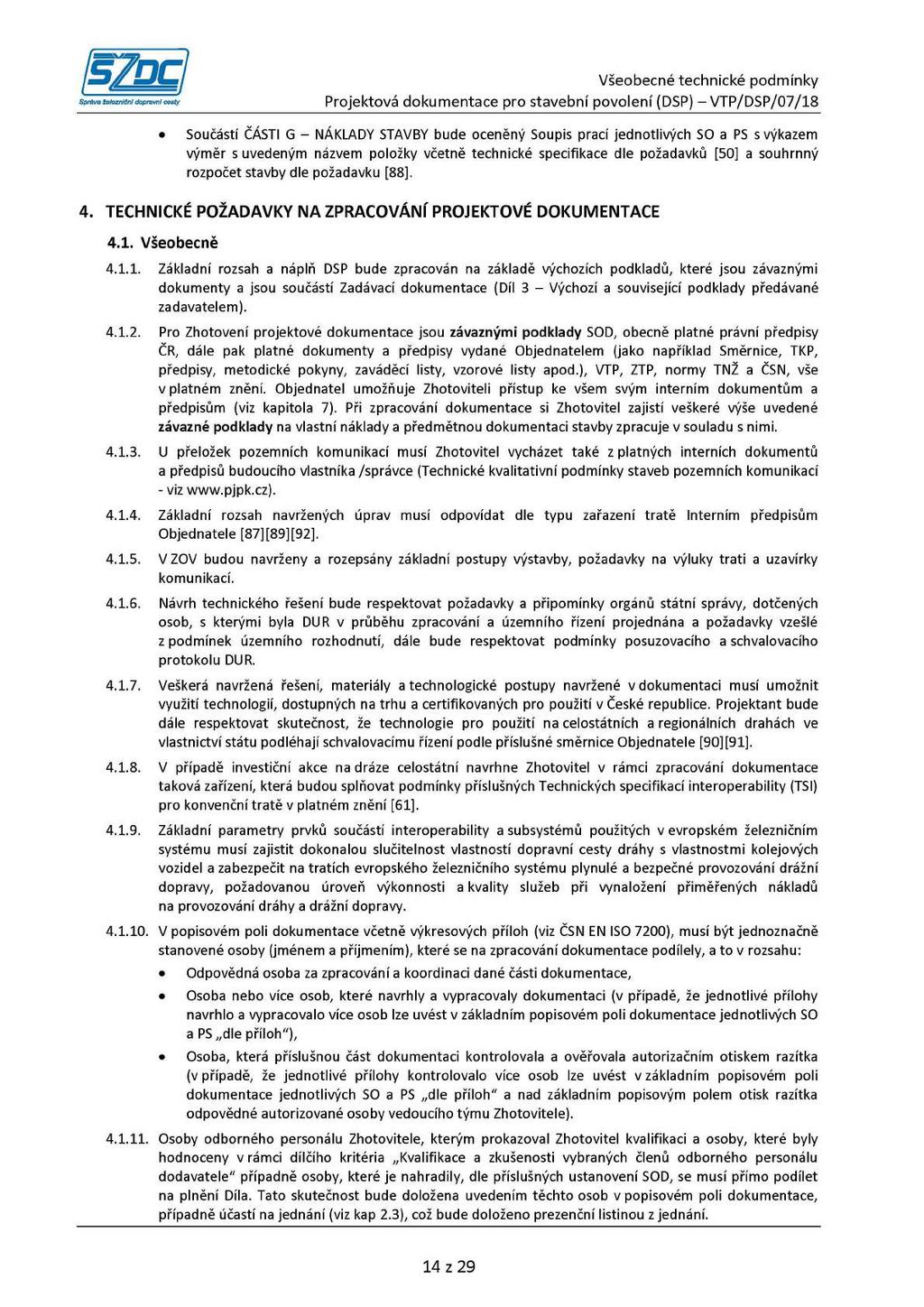 Součástí ČÁSTI G - NÁKLADY STAVBY bude oceněný Soupis prací jednotlivých SO a PS s výkazem výměr s uvedeným názvem položky včetně technické specifikace dle požadavků [50] a souhrnný rozpočet stavby