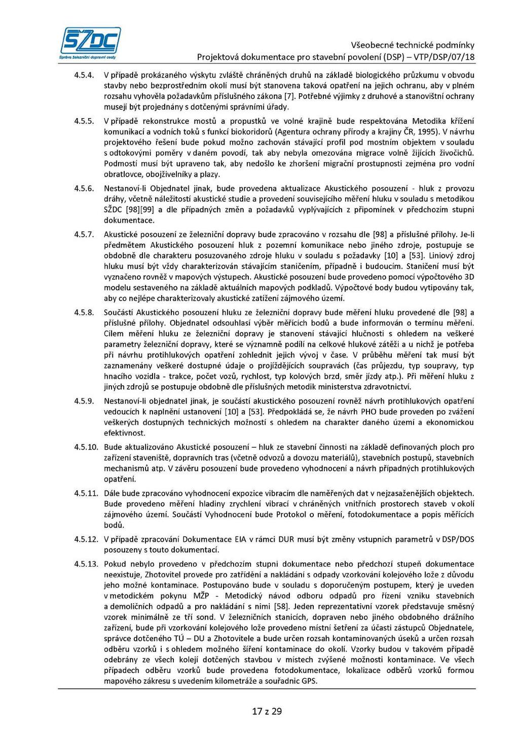 4.5.4. V případě prokázaného výskytu zvláště chráněných druhů na základě biologického průzkumu v obvodu stavby nebo bezprostředním okolí musí být stanovena taková opatření na jejich ochranu, aby v