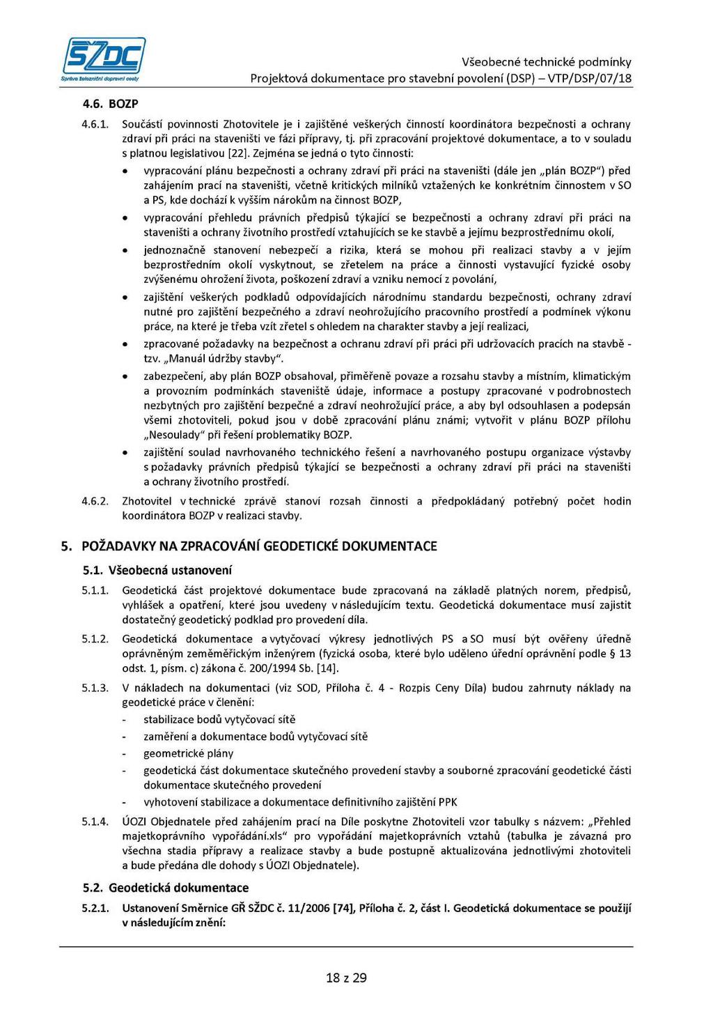 4.6. BOZP 4.6.1. Součástí povinnosti Zhotovitele je i zajištěné veškerých činností koordinátora bezpečnosti a ochrany zdraví při práci na staveništi ve fázi přípravy, tj.