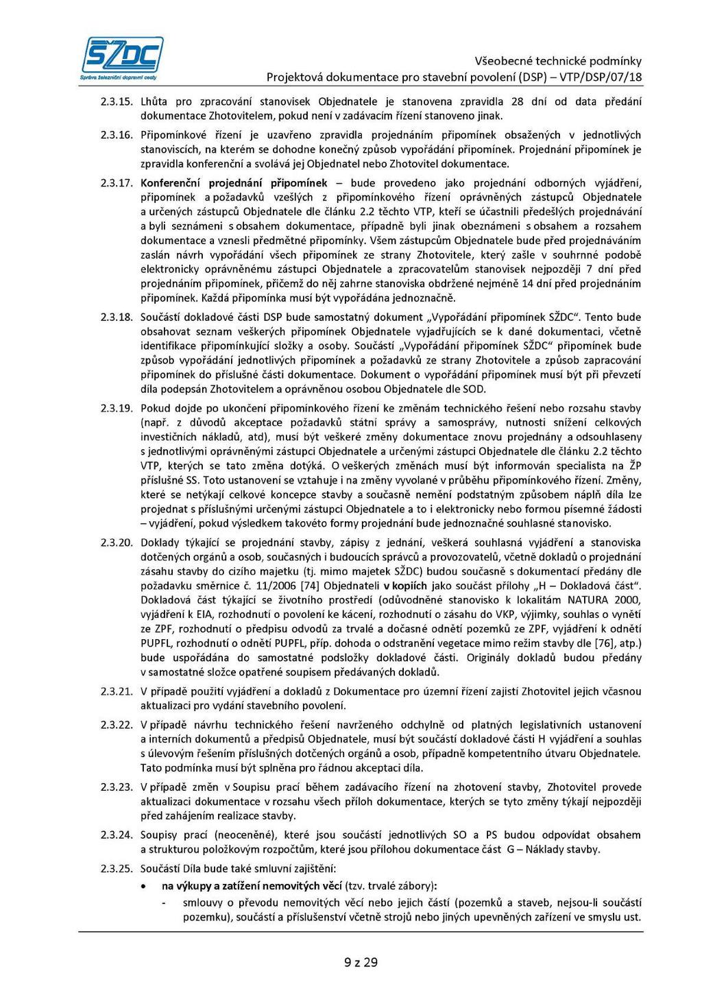 2.3.15. Lhůta pro zpracování stanovisek Objednatele je stanovena zpravidla 28 dní od data předání dokumentace Zhotovitelem, pokud není v zadávacím řízení stanoveno jinak. 2.3.16.