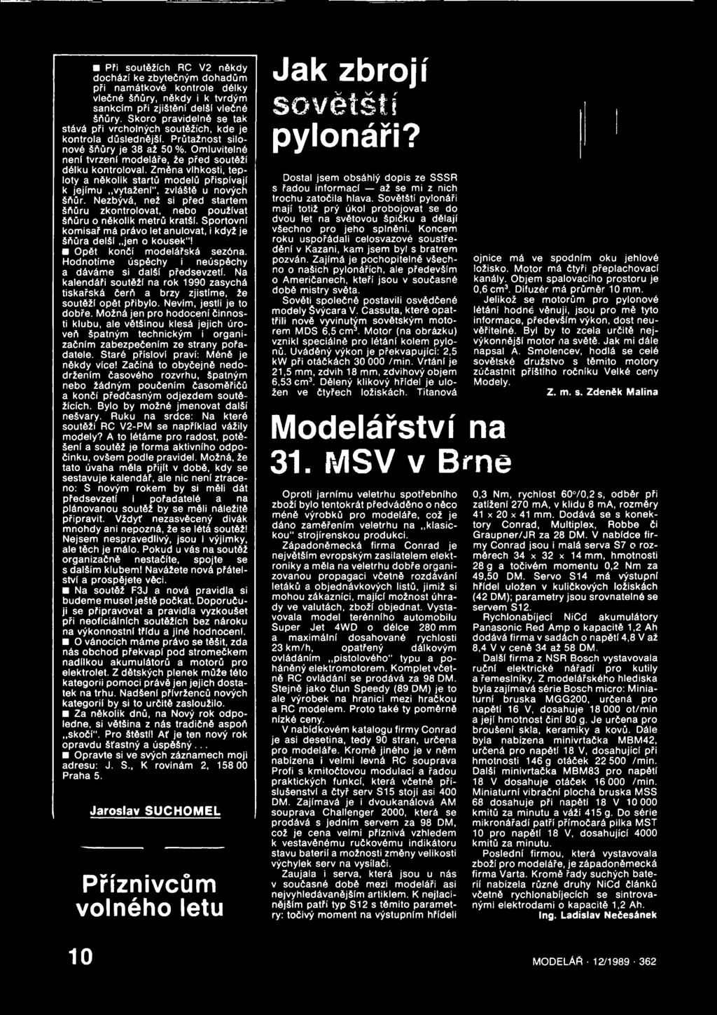 Změna vlhkosti, teploty a několik startů modelů přispívají k jejímu vytažení", zvláště u nových šňůr. Nezbývá, než si před startem šňůru zkontrolovat, nebo používat šňůru o několik metrů kratší.