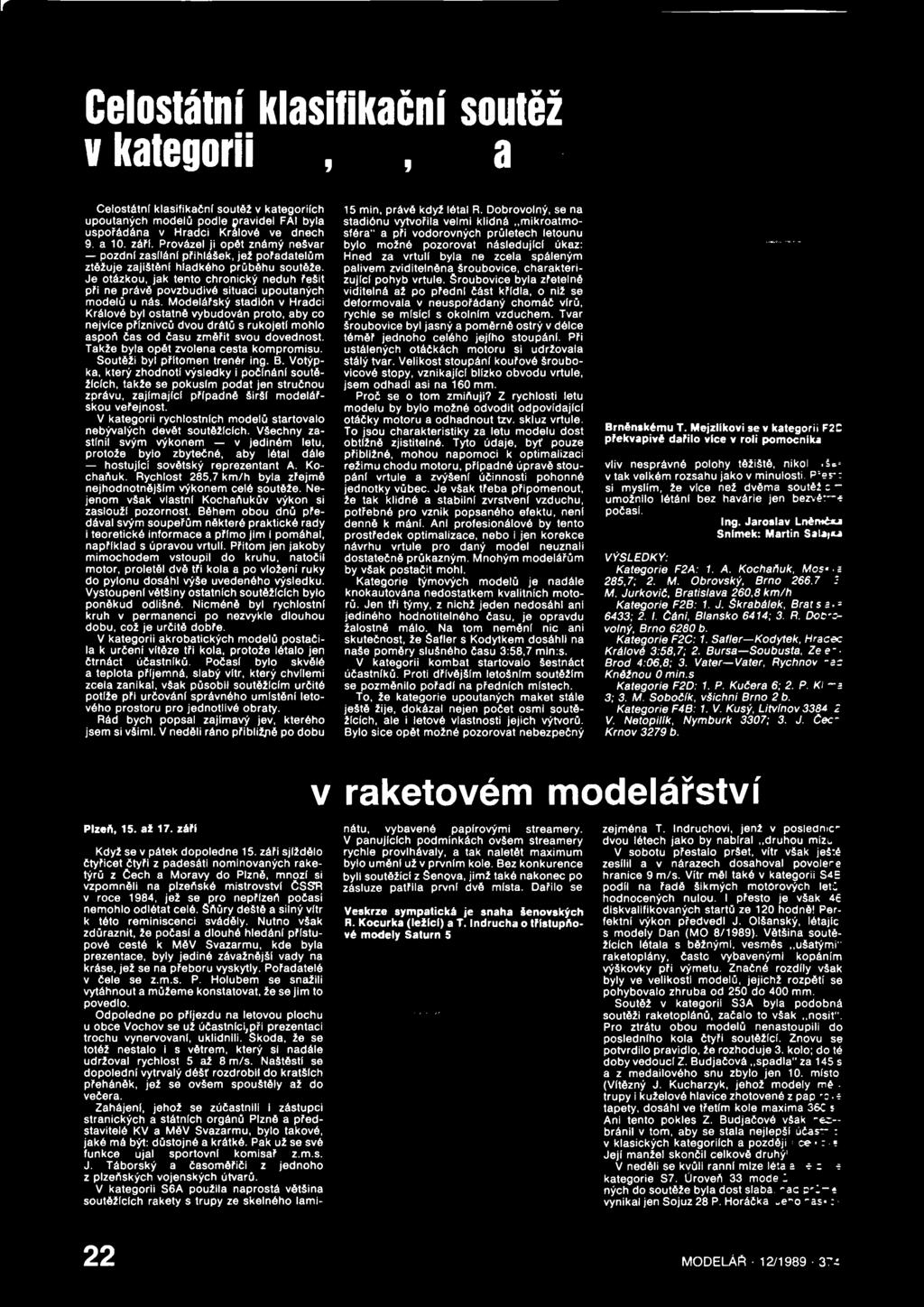 Je otázkou, jak tento chronický neduh řešit při ne právě povzbudivé situaci upoutaných modelů u nás.