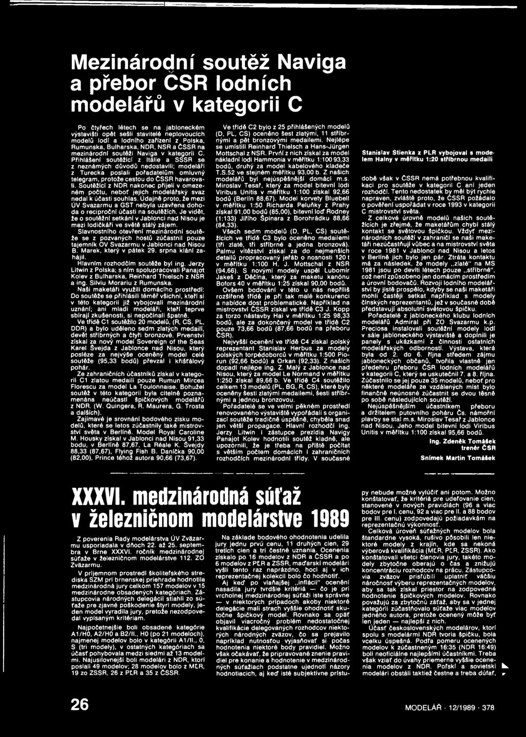 Přihlášeni soutěžící z Itálie a SSSR se z neznámých důvodů nedostavili; modeláři z Turecka poslali pořadatelům omluvný telegram, protože cestou do ČSSR havarovali.
