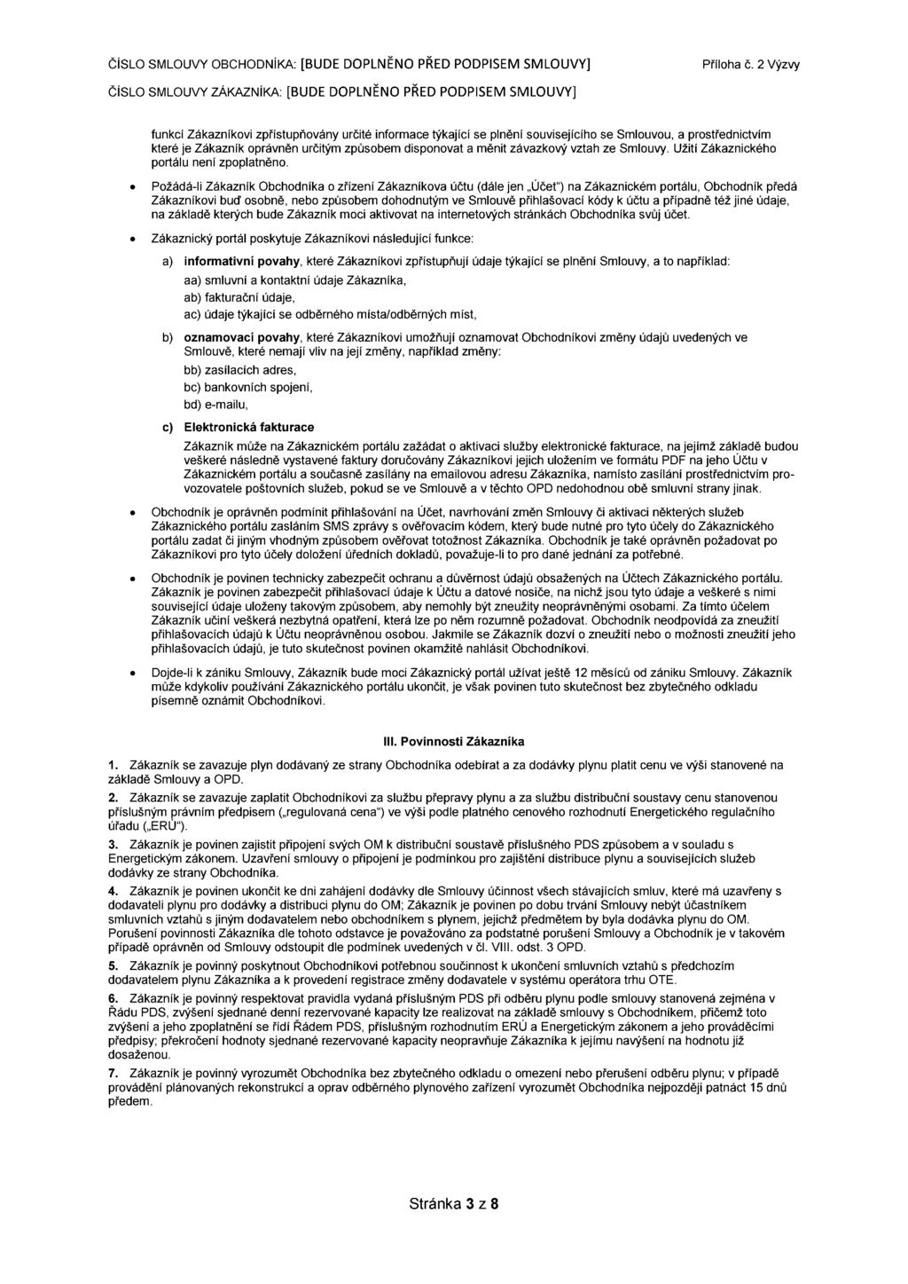 funkcí Zákazníkovi zpřístupňovány určité informace týkající se plnění souvisejícího se Smlouvou, a prostřednictvím které je Zákazník oprávněn určitým způsobem disponovat a ménit závazkový vztah ze