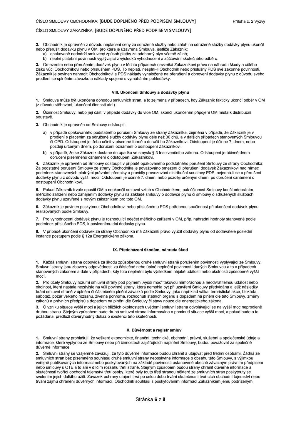 2. Obchodník je oprávněn z důvodu neplacení ceny za sdružené služby nebo záloh na sdružené služby dodávky plynu ukončit nebo přerušit dodávku plynu v OM, pro která je uzavřena Smlouva, jestliže