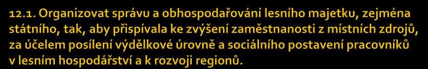 Obhospodařování lesů v majetku státu je zásadně determinováno a limitováno zákonem 137/2006 Sb; Vzhledem k tomu, že lesní ekosystémy jsou živé organismy, dynamicky se měnící, je zcela zřejmá