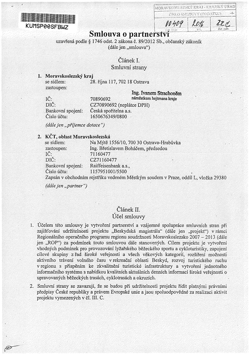 MORAVAA.A..ÍA^A BRA1 - KRAJSKÝ ÚŘAD KUI1SP00SFBWZ uzavřena e 1746 odst. 2 zákona č. 89/2012 Sb., občanský zákoník (dále jen smlouva") Článek I. Smluvní strany Moravskoslezský kraj se sídlem: 28.