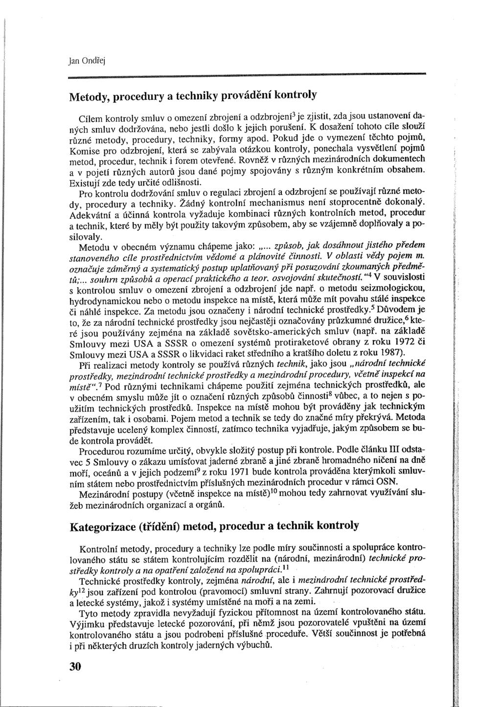 Jan Ondřej Metody, procedury a techniky provádění kontroly Cílem kontroly smluv o omezení zbrojení a odzbrojení 3 je zjistit, zda jsou ustanovení daných smluv dodržována, nebo jestli došlo k jejich