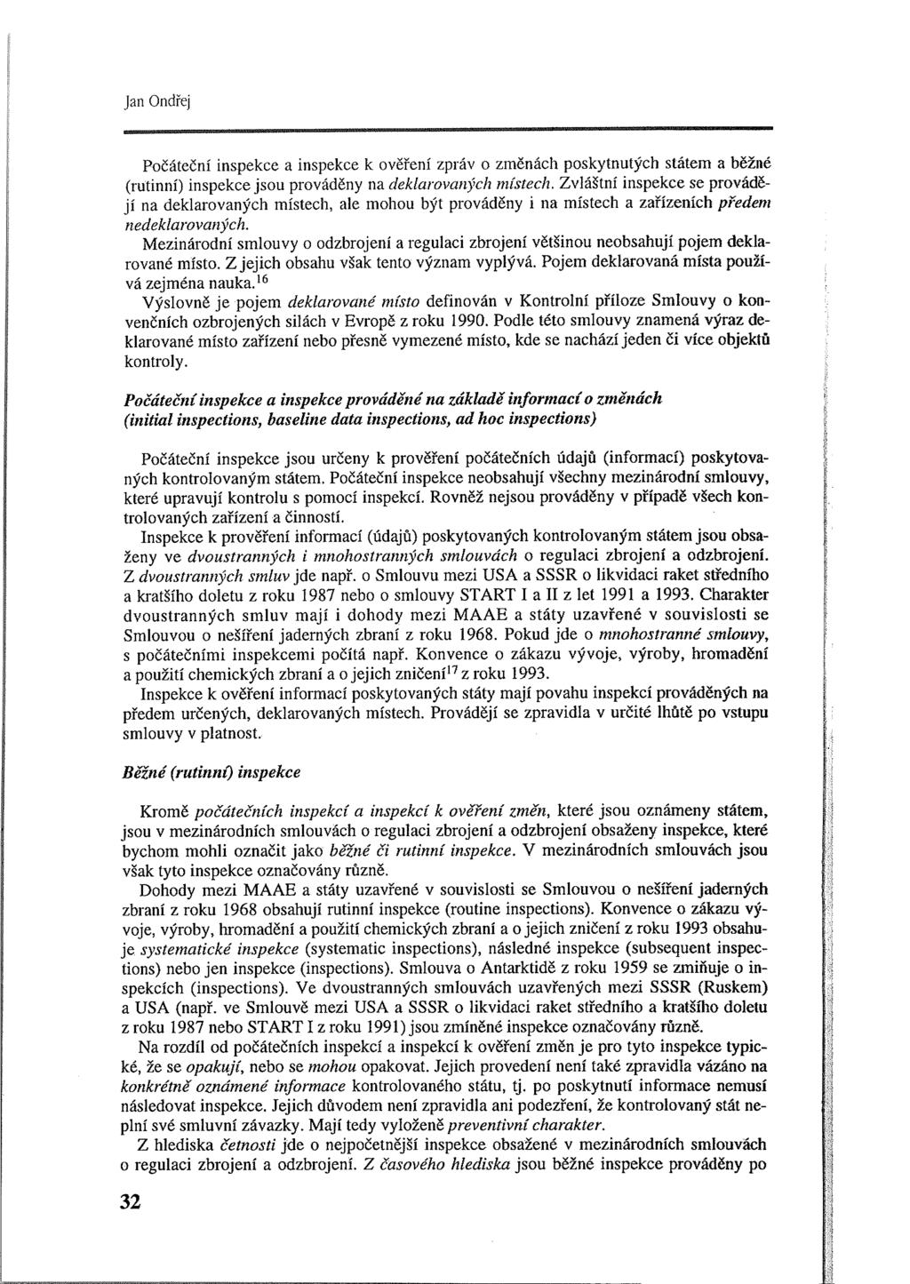Jan Ondřej Počáteční inspekce a inspekce k ověření zpráv o změnách poskytnutých státem a běžné (rutinní) inspekce jsou prováděny na deklarovaných místech.