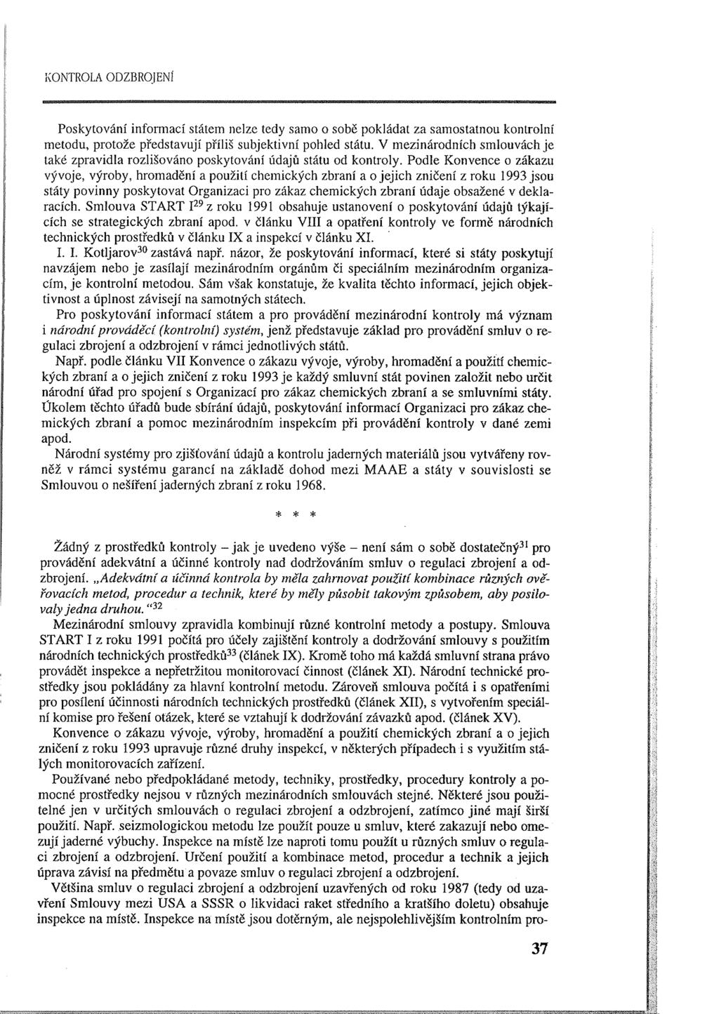 KONTROLA ODZBROJENÍ Poskytování informací státem nelze tedy samo o sobě pokládat za samostatnou kontrolní metodu, protože představují příliš subjektivní pohled státu.