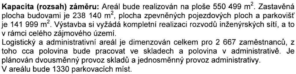 Objekty budou øešeny jako montované opláštìné sendvièovými plechovými panely s PUR tepelnou izolací. Kapacita (rozsah) zámìru: Areál bude realizován na ploše 550 499 m2.