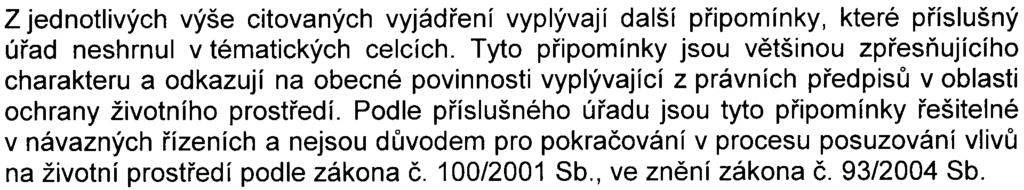Vzhledem k dosavadnímu používání pøevážné èásti území jako pole nebude pøípadná kontaminace rozsáhlá a neoèekává se, že zdroj se bude nacházet na zájmovém území.