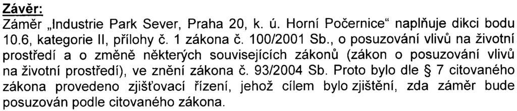 Z jednotlivých výše citovaných vyjádøení vyplývají další pøipomínky, které pøíslušný úøad neshrnul v tématických celcích.
