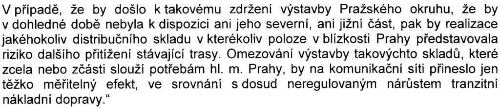 V pøípadì, že by došlo k takovému zdržení výstavby Pražského okruhu, že by v dohledné dobì nebyla k dispozici ani jeho severní, ani jižní èást, pak by realizace jakéhokoliv distribuèního skladu v