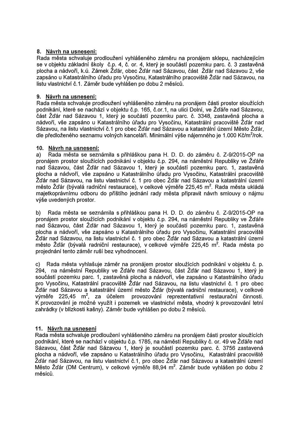 B. Navrh na usneseni: Rada mesta schvaluje prodlouzeni vyhlaseneho zameru na pronajem sklepu, nachazejicim se v objektu zakladni skoly c.. p. 4, c. or. 4, ktel)f je soucasti pozef!!ku pare. c. 3 zastavena plocha a nadvori, k.