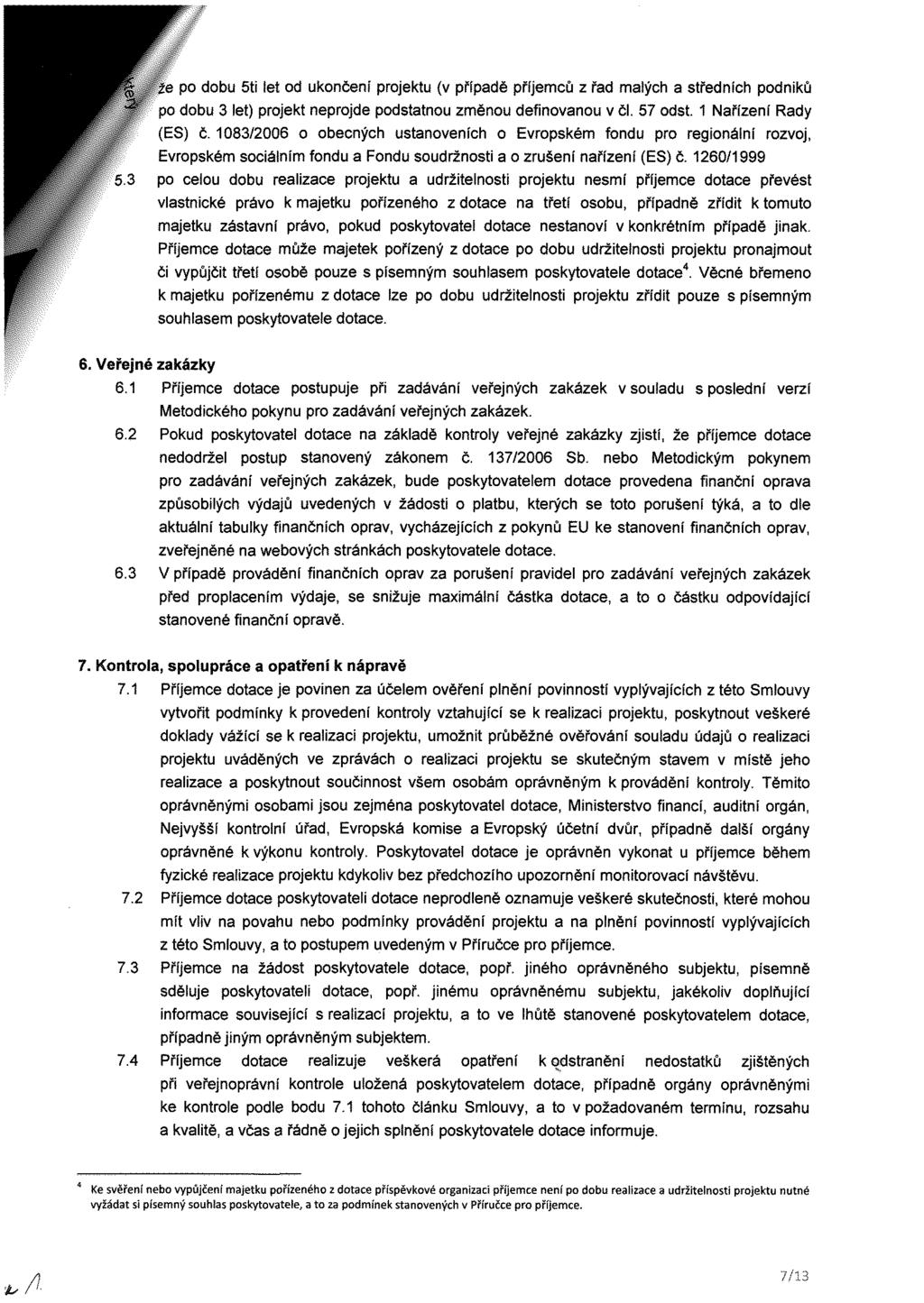 r že po dobu 5ti let od ukončení projektu (v případě příjemců z řad malých a středních podniků po dobu 3 let) projekt neprojde podstatnou změnou definovanou v či. 57 odst. 1 Nařízení Rady (ES) č.
