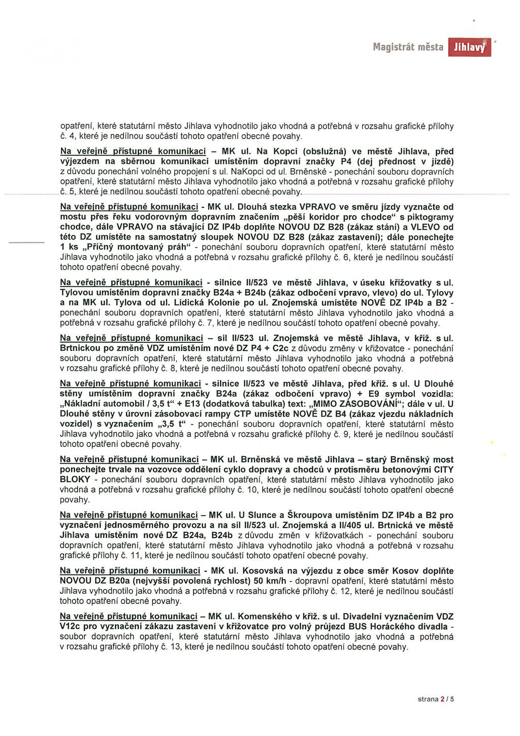Magistrát města Jihla$ opatřeni, které statutární město Jihlava vyhodnotilo jako vhodná a potřebná v rozsahu grafické přílohy Č. 4, které je nedílnou součásti tohoto opatřeni obecné povahy.