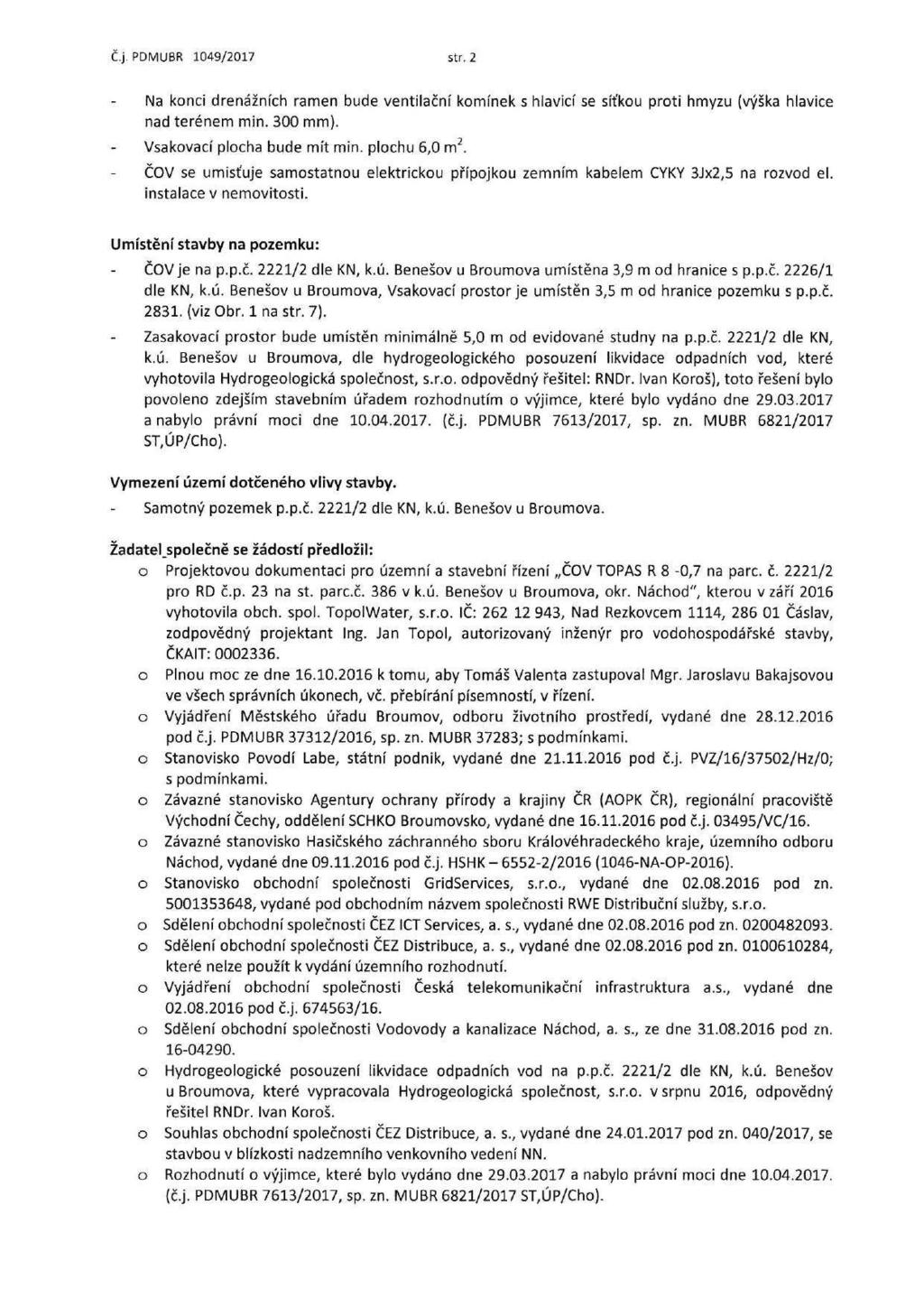 Č.j. PDMUBR 1049/2017 str.2 Na konci drenážních ramen bude ventilační komínek s hlavicí se síťkou proti hmyzu (výška hlavice nad terénem min. 300 mm). Vsakovací plocha bude mít min. plochu 6,0 m 2.