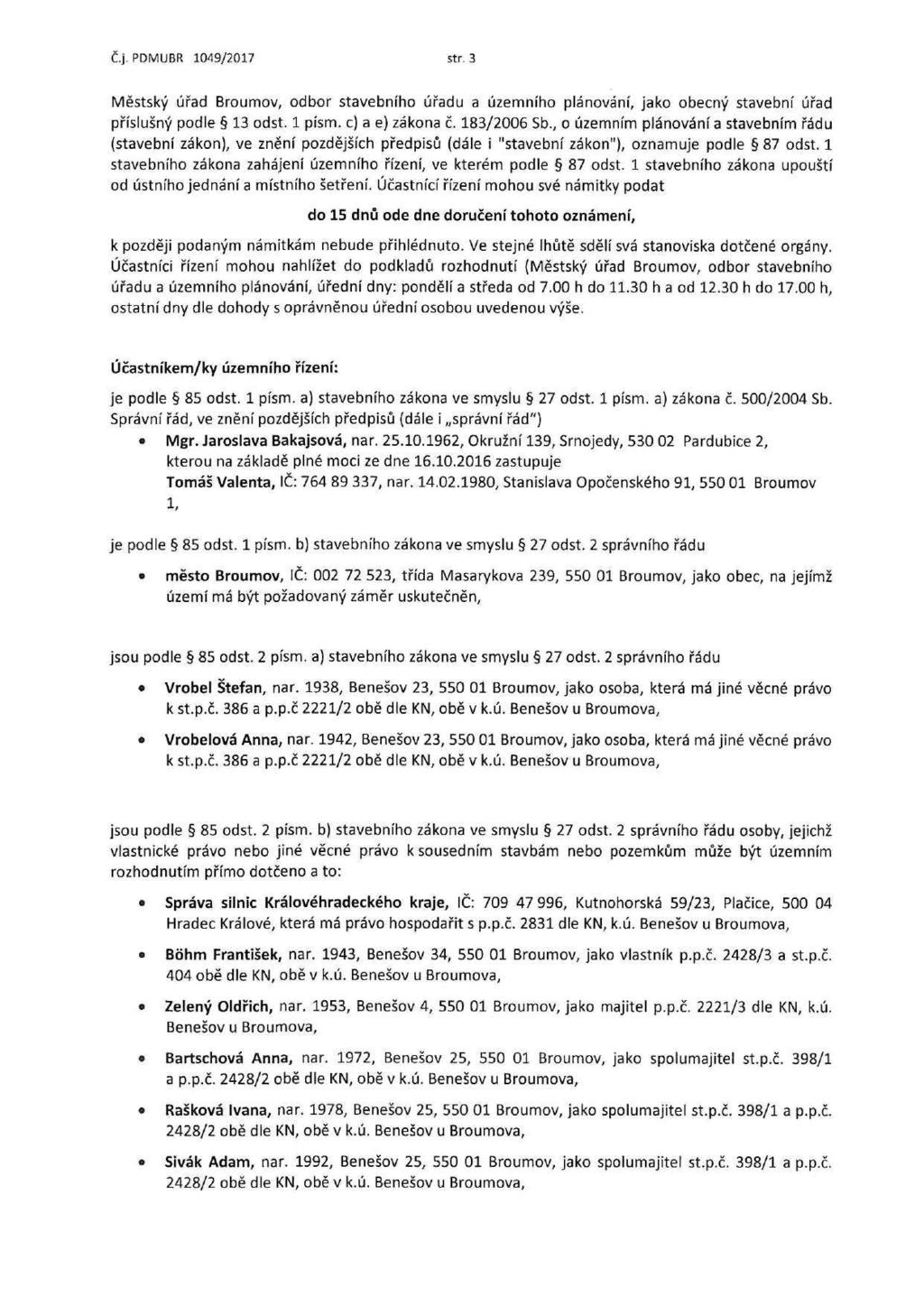 Č.j. PDMUBR 1049/2017 str. 3 Městský úřad Broumov, odbor stavebního úřadu a územního plánování, jako obecný stavební úřad příslušný podle 13 odst. 1 písm. c) a e) zákona č. 183/2006 Sb.