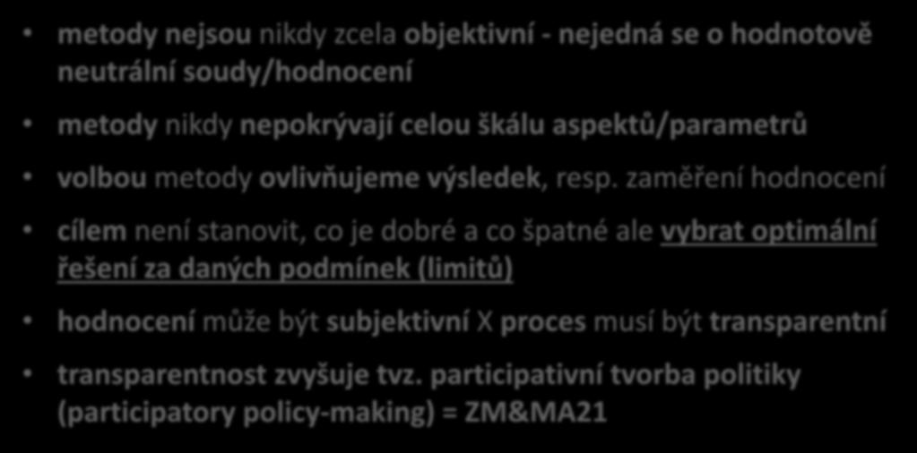 Metody hodnocení projektů - charakteristika metody nejsou nikdy zcela objektivní - nejedná se o hodnotově neutrální soudy/hodnocení metody nikdy nepokrývají celou škálu aspektů/parametrů volbou