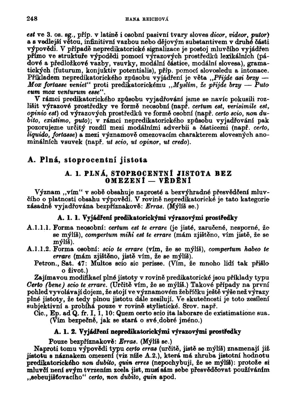 248 HANA BEICHOVX est ve 3. os. sg., příp. v latině i osobní pasivní tvary sloves dicor, videor, putor) a s vedlejší větou, infinitivní vazbou nebo dějovým substantivem v druhé části výpovědi.