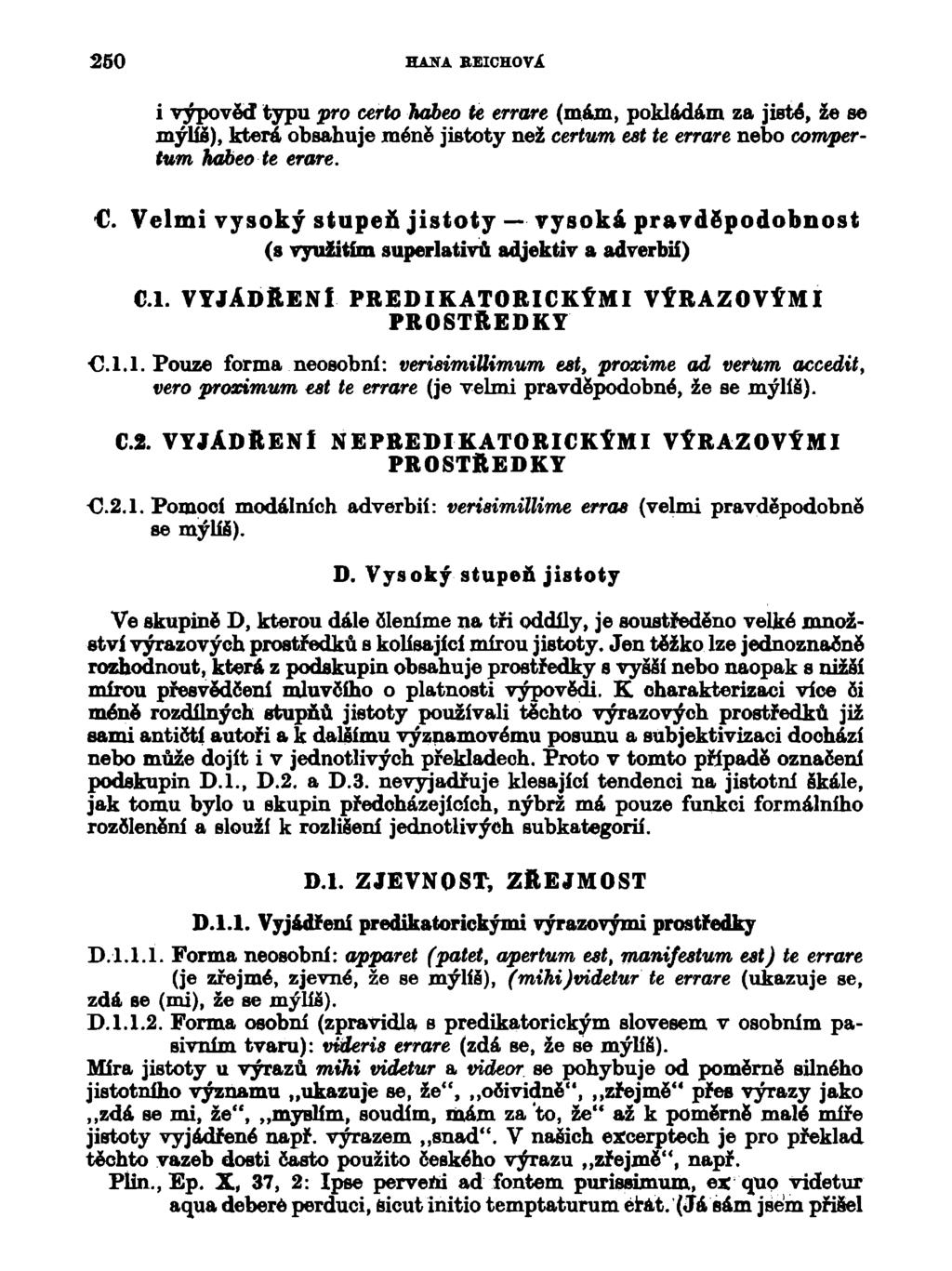 250 HAÍÍA BEICHOVÁ i výpověď typu pro certo habeo te errare (mám, pokládám za jisté, že se mýlíš), která obsahuje méně jistoty než certum est te errare nebo compertum habeo te eráre.