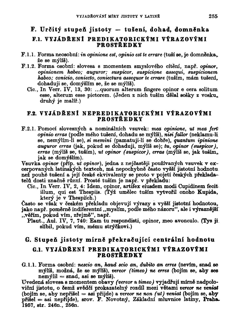 VYJADŘOVÁNÍ MÍRY JISTOTY V LATINE 255 F. Určitý stupeň jistoty tušení, dohad, domněnka F. l. VYJÁDŘENÍ PREDIKATORICKÝMI VÝRAZOVÝMI F. 1.