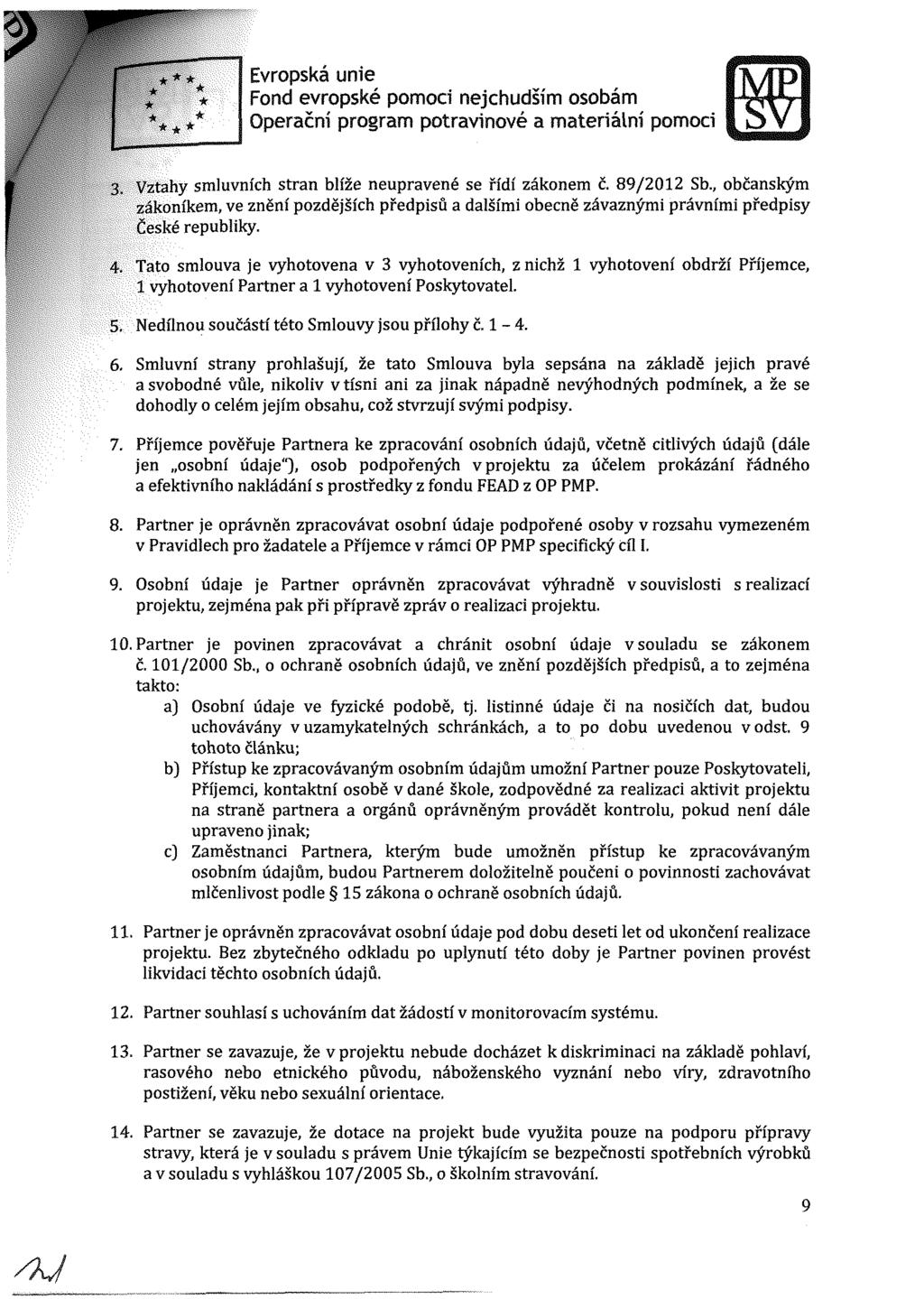 Fnd evrpské pm nejhudším sbám Operační prgram ptravnvé a materální pm 3. Vztahy smluvn h stran bl že neupravené se ř d záknem č.