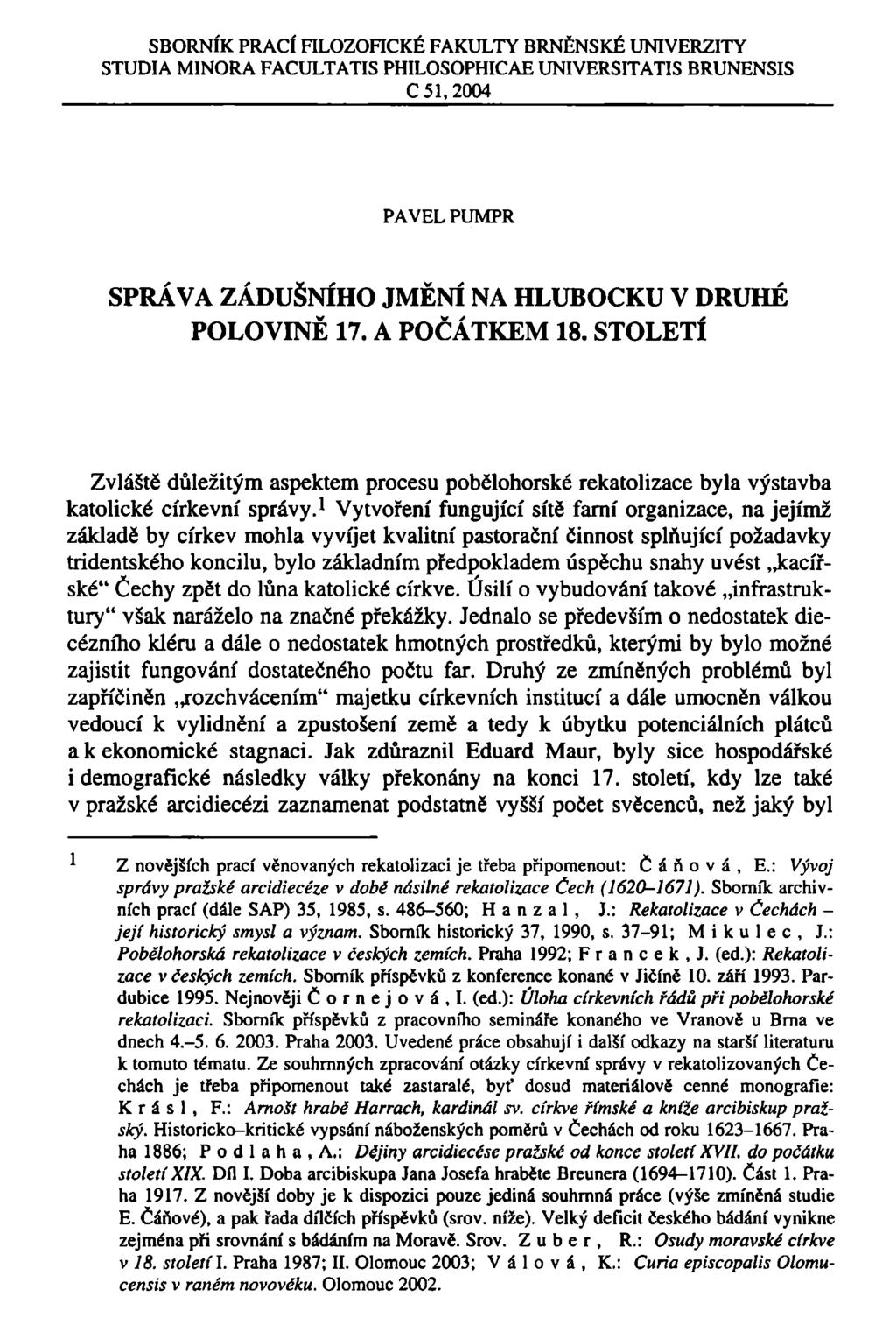 SBORNÍK PRACÍ FILOZOFICKÉ FAKULTY BRNĚNSKÉ UNIVERZITY STUDIA MINORA FACULTATIS PHILOSOPHICAE UNIVERSITATIS BRUNENSIS C 51, 2004 PAVEL PUMPR SPRÁVA ZÁDUŠNÍHO JMĚNÍ NA HLUBOCKU V DRUHÉ POLOVINĚ 17.