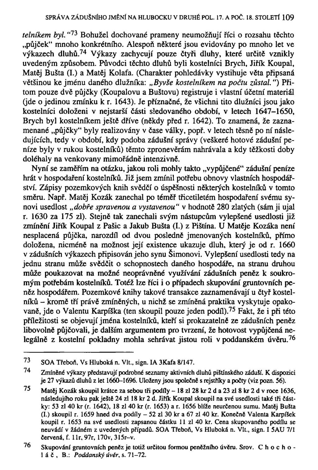 SPRÁVA ZÁDUŠNÍHO JMĚNÍ NA HLUBOCKU V DRUHÉ POL. 17. A POČ. 18. STOLETÍ 109 telníkem byl. " 7 3 Bohužel dochované prameny neumožňují říci o rozsahu těchto půjček" mnoho konkrétního.