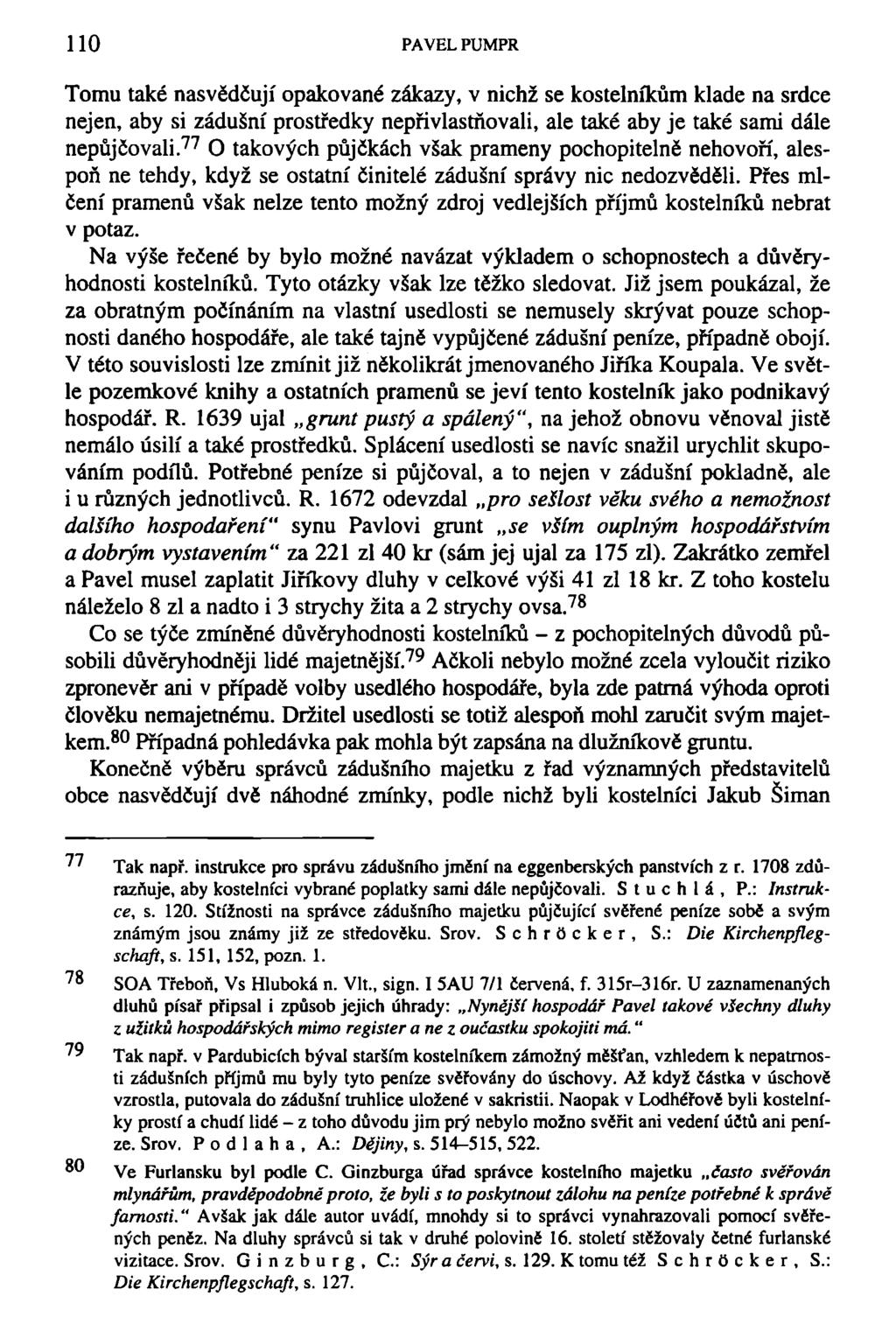 110 PAVEL PUMPR Tomu také nasvědčují opakované zákazy, v nichž se kostelníkům klade na srdce nejen, aby si zádušní prostředky nepřivlastňovali, ale také aby je také sami dále nepůjčovali.