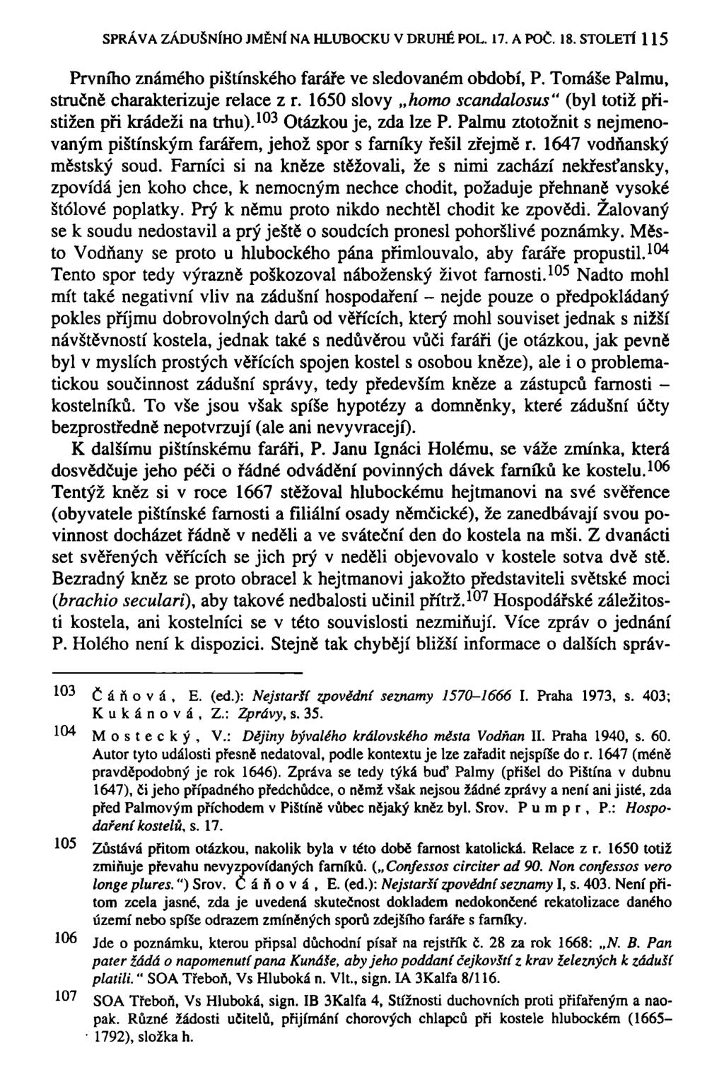 SPRÁVA ZÁDUŠNÍHO JMĚNÍ NA HLUBOCKU V DRUHÉ POL. 17. A POČ. 18. STOLETÍ 115 Prvního známého pištínského faráře ve sledovaném období, P. Tomáše Palmu, stručně charakterizuje relace z r.