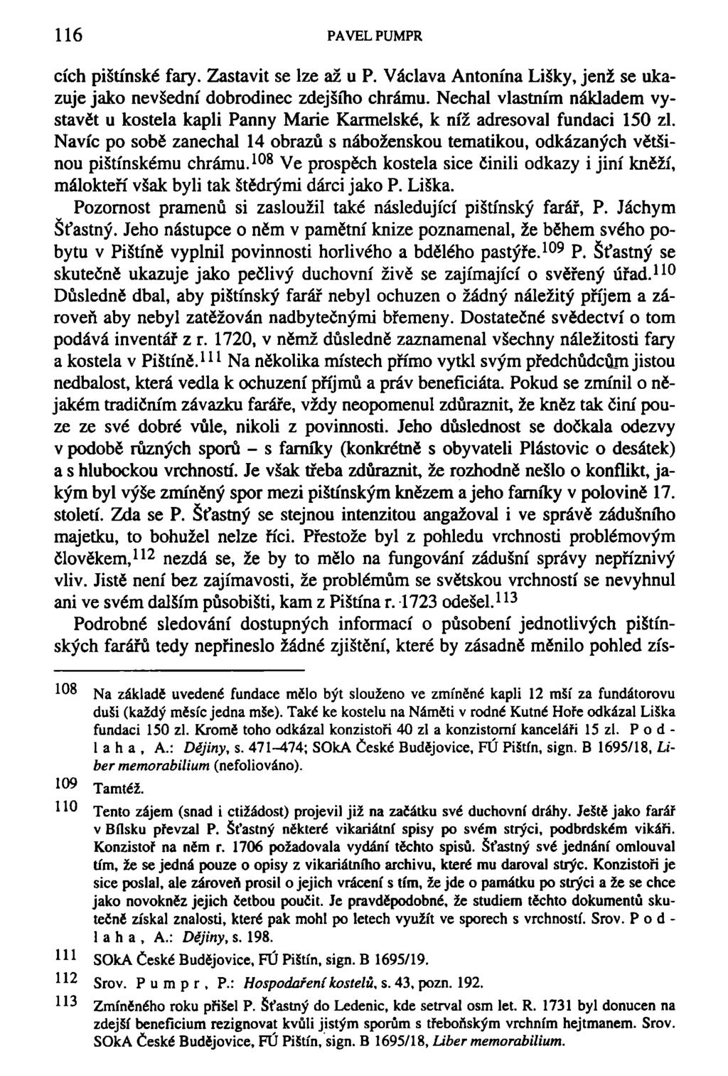 116 PAVEL PUMPR 1 0 8 1 0 9 1 1 0 1 1 1 1 1 2 1 1 3 cích pištínské fary. Zastavit se lze až u P. Václava Antonína Lišky, jenž se ukazuje jako nevšední dobrodinec zdejšího chrámu.