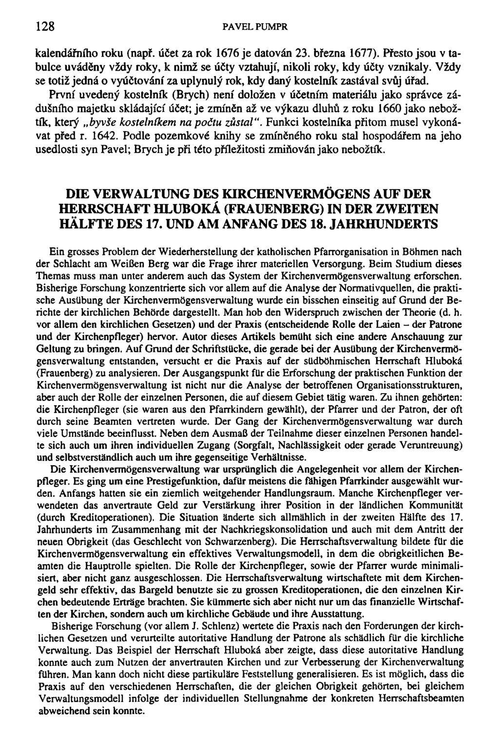 128 PAVEL PUMPR kalendářního roku (např. účet za rok 1676 je datován 23. března 1677). Přesto jsou v tabulce uváděny vždy roky, k nimž se účty vztahují, nikoli roky, kdy účty vznikaly.