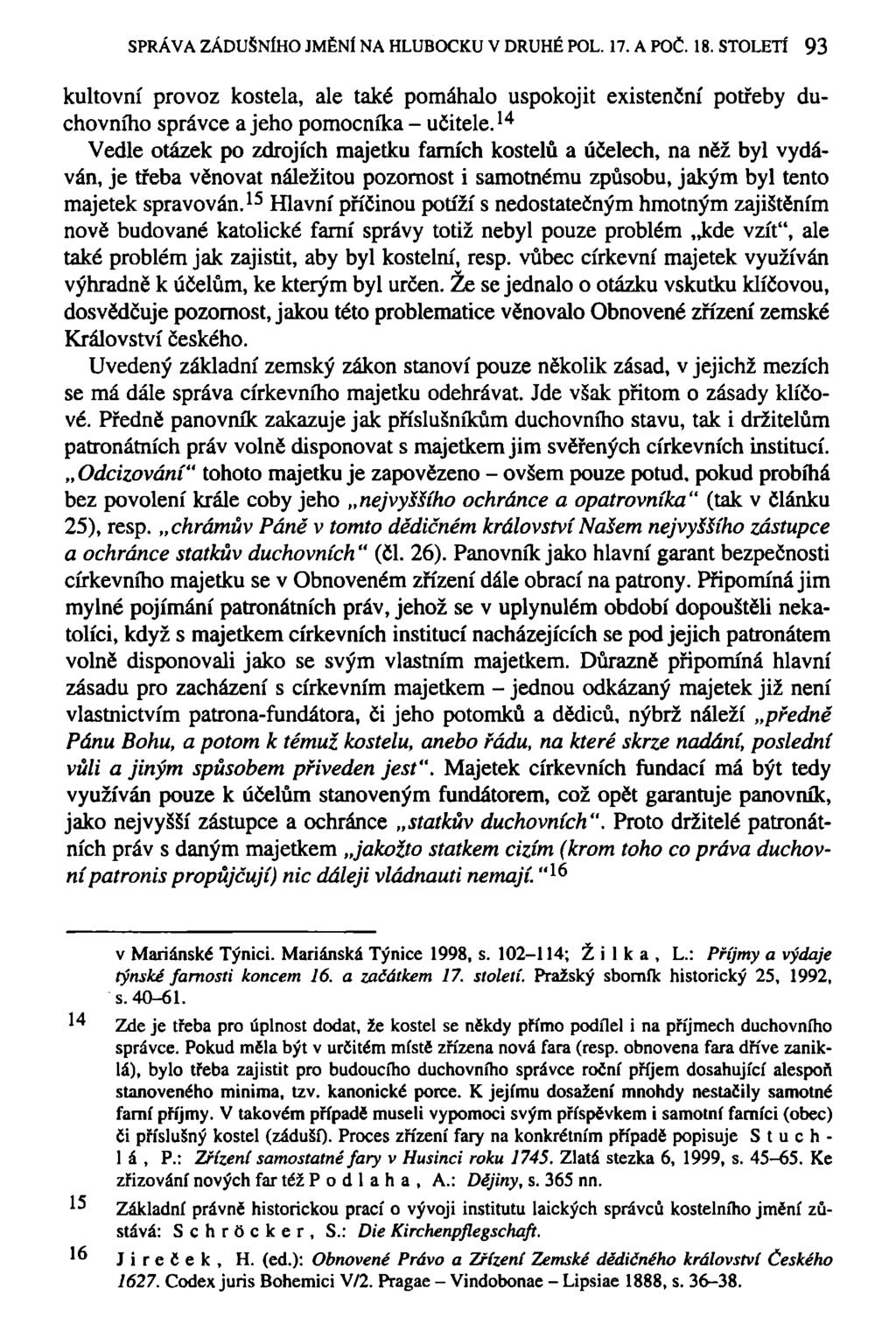 SPRÁVA ZÁDUŠNÍHO JMĚNÍ NA HLUBOCKU V DRUHÉ POL. 17. A POČ. 18. STOLETÍ 93 kultovní provoz kostela, ale také pomáhalo uspokojit existenční potřeby duchovního správce a jeho pomocníka - učitele.