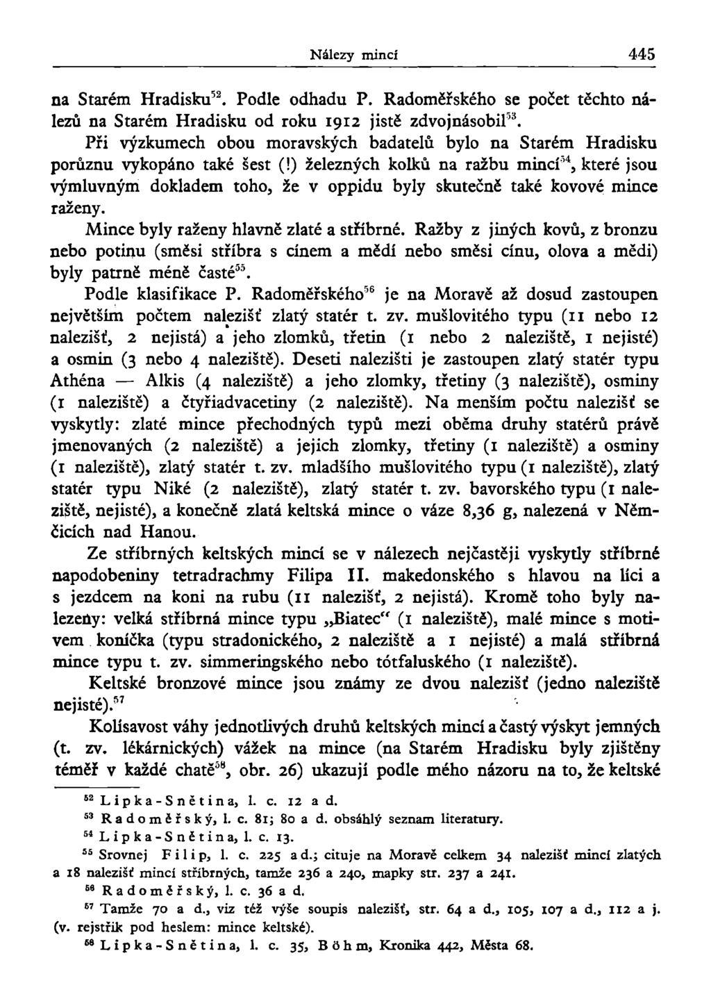 Nálezy mincí 445 na Starém Hradisku 52. Podle odhadu P. Radoměřského se počet těchto nálezů na Starém Hradisku od roku 1912 jistě zdvojnásobil 53.