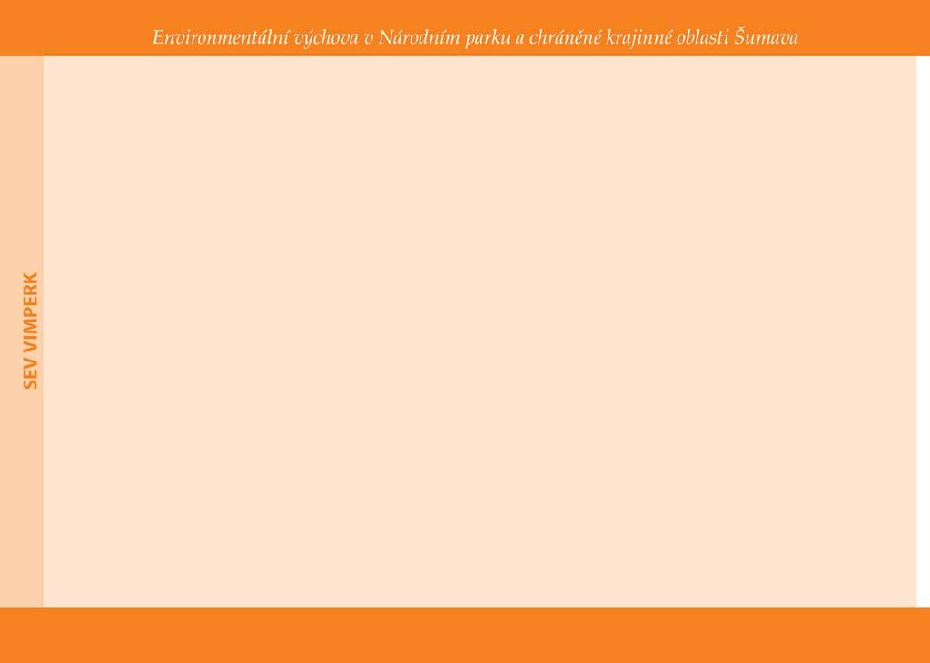 STŘEDISKO ENVIRONMENTÁLNÍ VÝCHOVY VIMPERK Místo konání programů: Učebna na Správě NP a CHKO Šumava ve Vimperku, terénní výukové programy realizujeme po celém území NP Šumava.