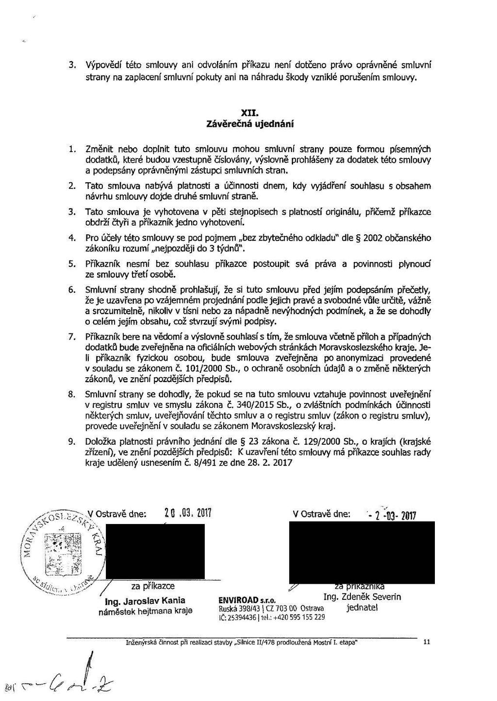 &A -k 3. Výpověd í této smlouvy ani odvoláním příkazu není dotčeno právo oprávněné smluvní strany na zaplacení smluvní pokuty ani na náhradu škody vzniklé porušením smlouvy. XII. Závěrečná ujednání 1.