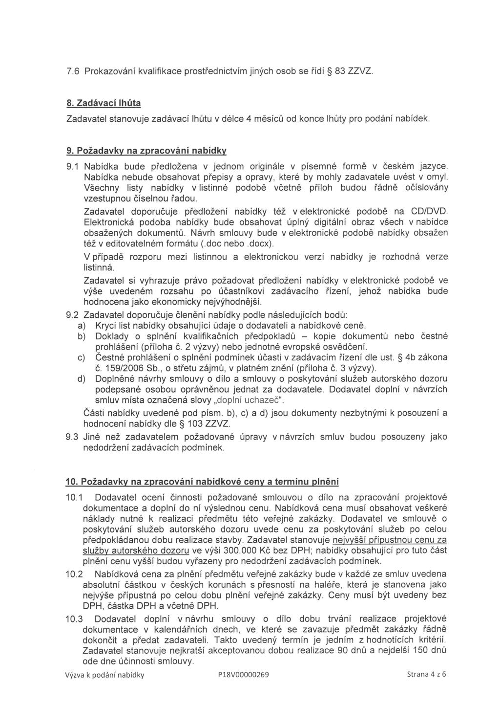 7. 6 Prokazování kvalifikace prostřednictvím jiných osob se řídí 83 ZZVZ. 8. Zadávací lhůta Zadavatel stanovuje zadávací lhůtu v délce 4 měsíců od konce lhůty pro podání nabídek. 9.