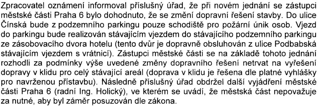 Odbor ochrany prostøedí MHMP požaduje v dalším stupni projektové dokumentace upøesnìní nakládání s výkopovou zeminou a udává podmínky pro další projednávání stavby z hlediska ochrany vod.