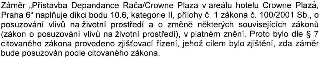 6 Závìr: Zámìr "Pøístavba Depandance Raèa/Crowne Plaza v areálu hotelu Crowne Plaz8, Praha 6" naplòuje dikci bodu 10.6, kategorie II, pøílohy È. 1 zákona È. 100/2001 Sb.