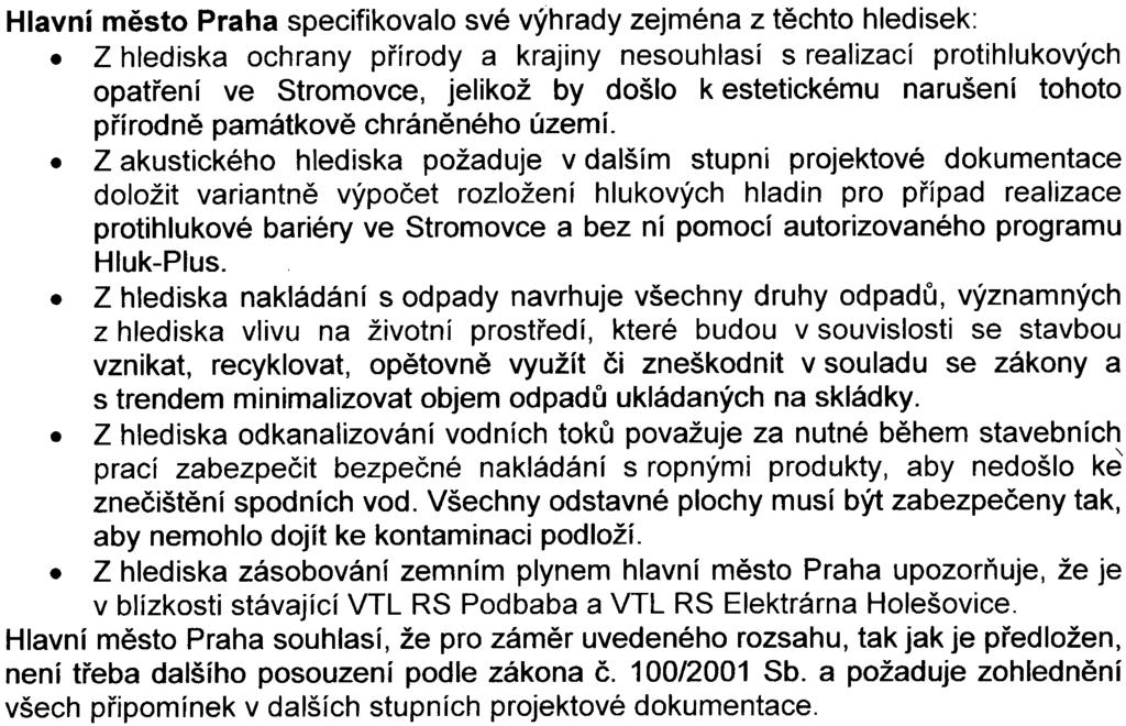 Požadavek podrobit zámìr dalšímu posuzování podle zákona è. 100/2001 Sb. obsahovala vyjádøení mìstské èásti Praha 6, mìstské èásti Praha 7 a mìstského hygienika.