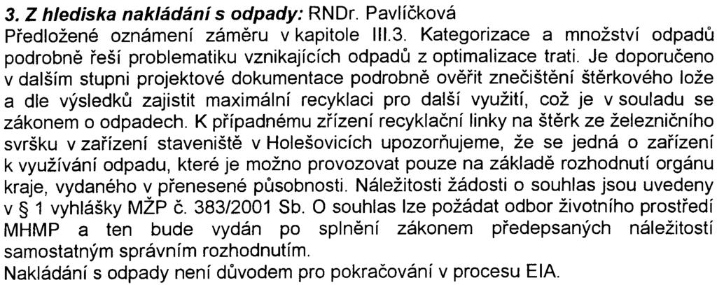 Pavlík Bez pøipomínek. 2. Z hlediska lesù a lesniho hospodáøství: Ing. Pavlík Bez pøipomínek. 3. Z hlediska nakládáni s odpady: RNDr. Pavlíèková Pøedložené oznámení zámìru v kapitole 111.3. Kategorizace a množství odpadù podrobnì øeší problematiku vznikajících odpadù z optimalizace trati.