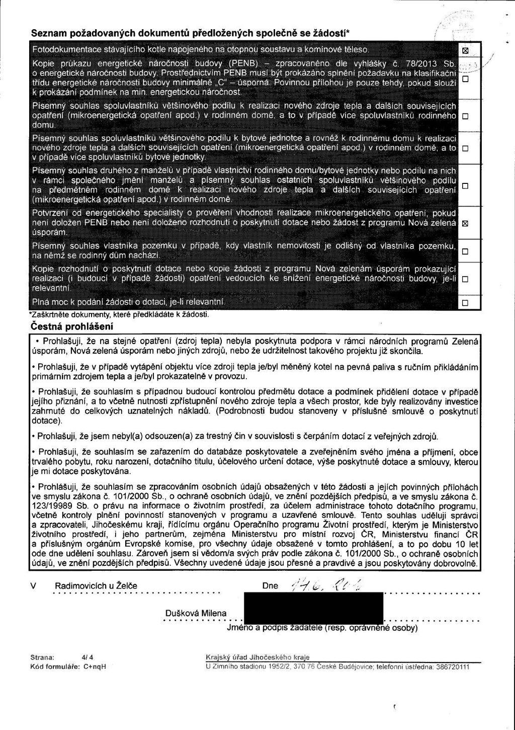 Seznam požadovaných dokumentů předložených společně se žádostí* Fotodokumentace stávajícího kotle napojeného na otopnou soustavu a komínové těleso.